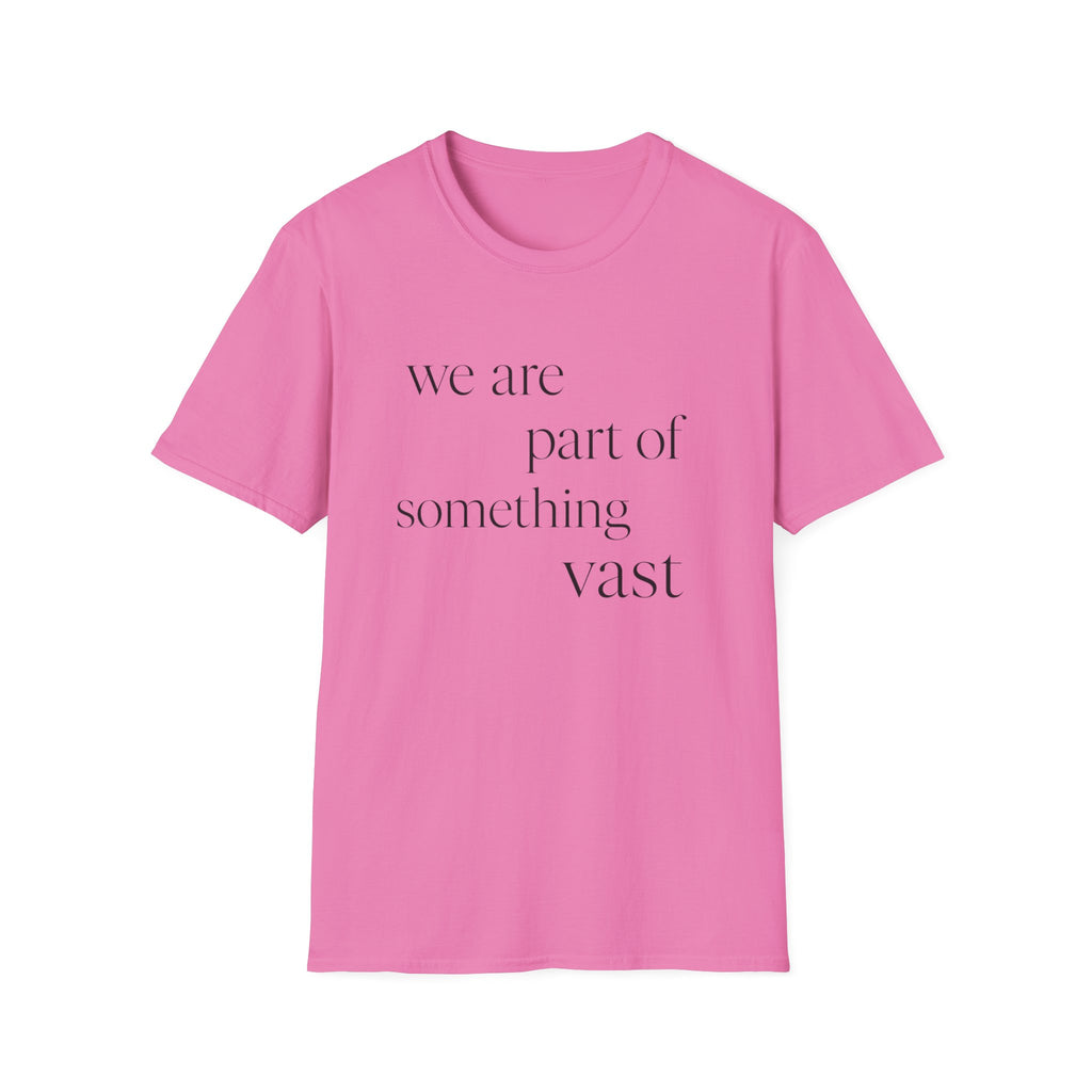 We Are Part Of Something Vast