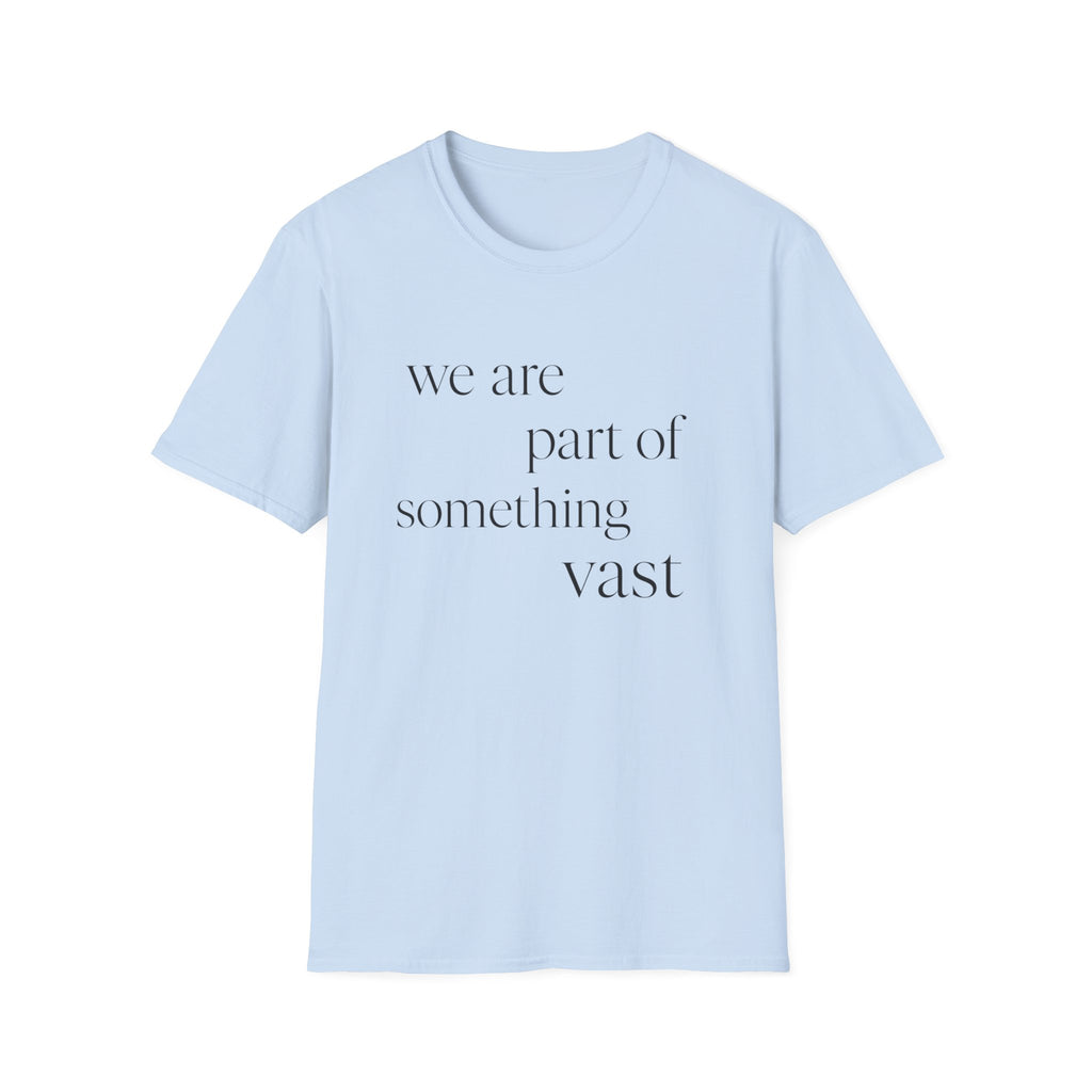 We Are Part Of Something Vast