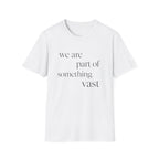 We Are Part Of Something Vast