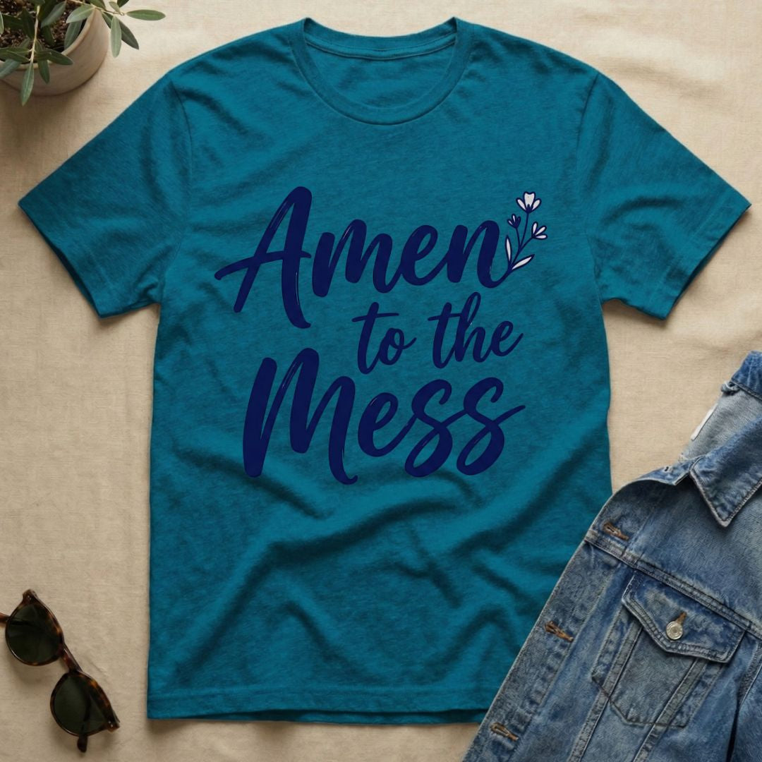 Amen To The Mess T-Shirt