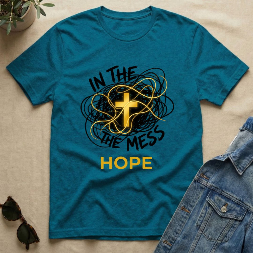 Hope In The Mess T-Shirt