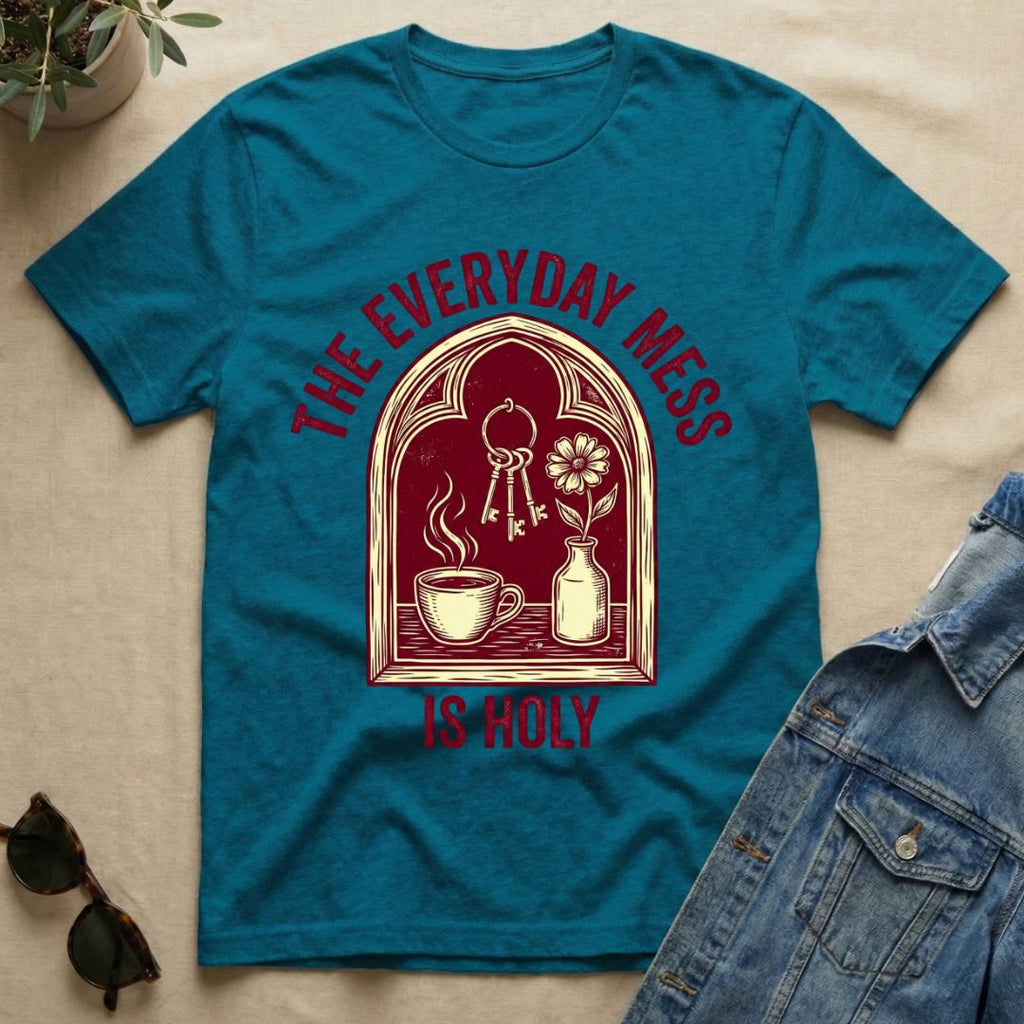 The Everyday Mess Is Holy T-Shirt