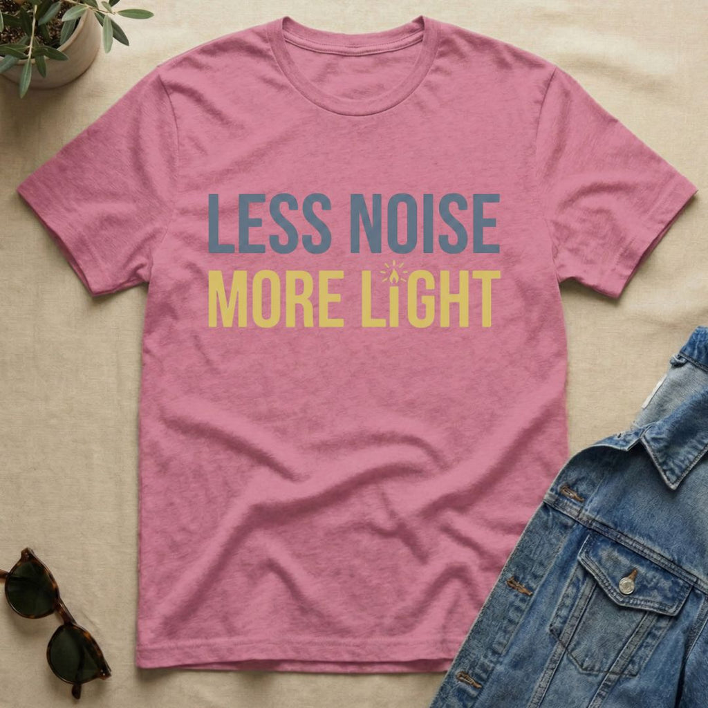 less noise more light T-Shirt