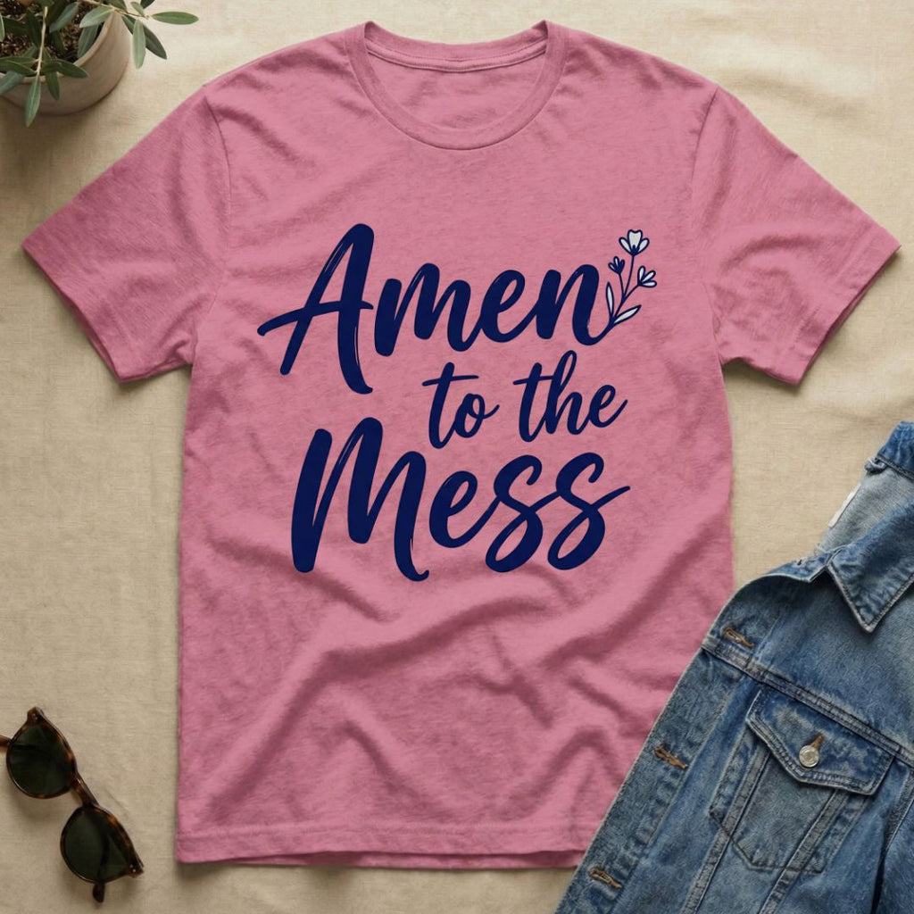 Amen To The Mess T-Shirt