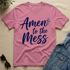 Amen To The Mess T-Shirt