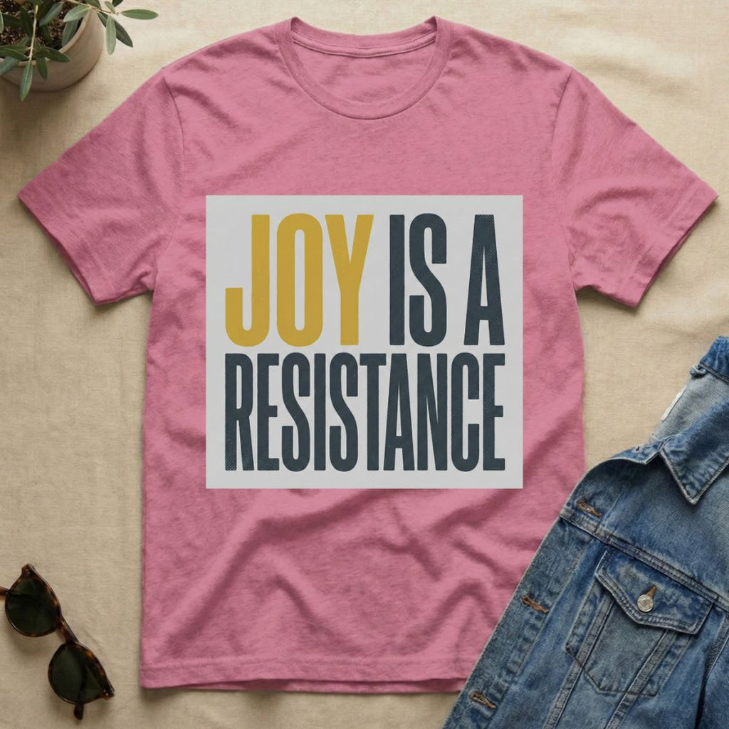 joy is a resistance T-Shirt
