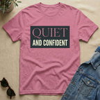quiet and confident T-Shirt