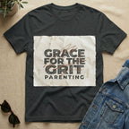 Grace For The Grit Parenting T-Shirt