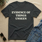 evidence of things unseen T-Shirt