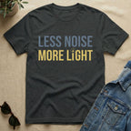 less noise more light T-Shirt