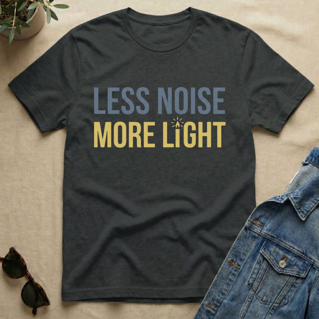 less noise more light T-Shirt