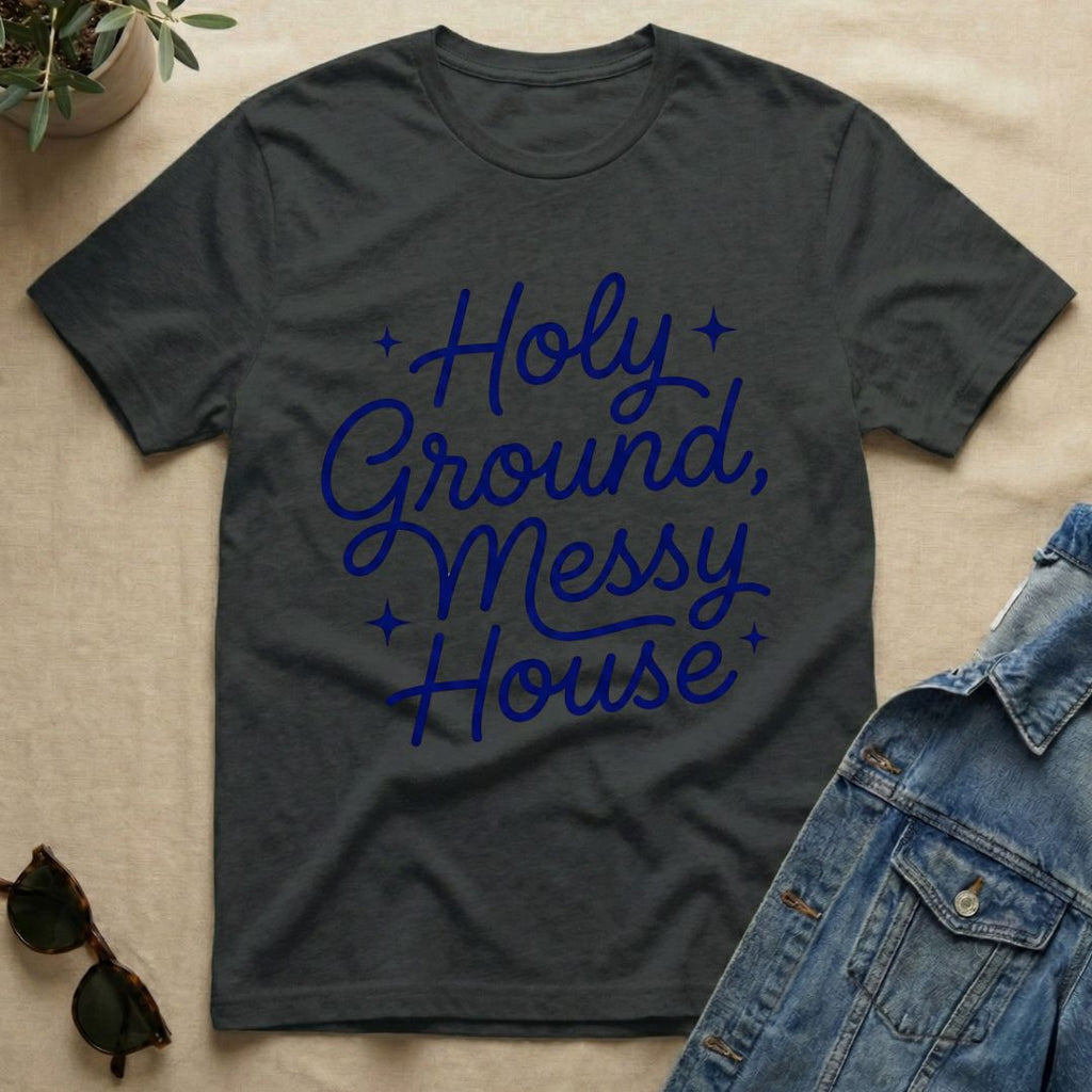 Holy Ground & Messy House T-Shirt