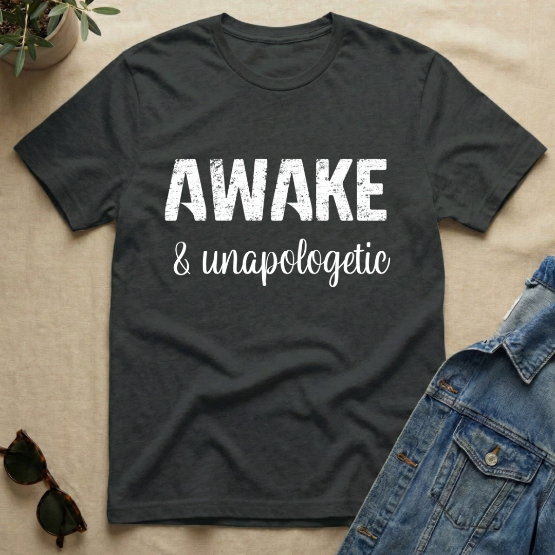 Awake & Unapologetic T-Shirt