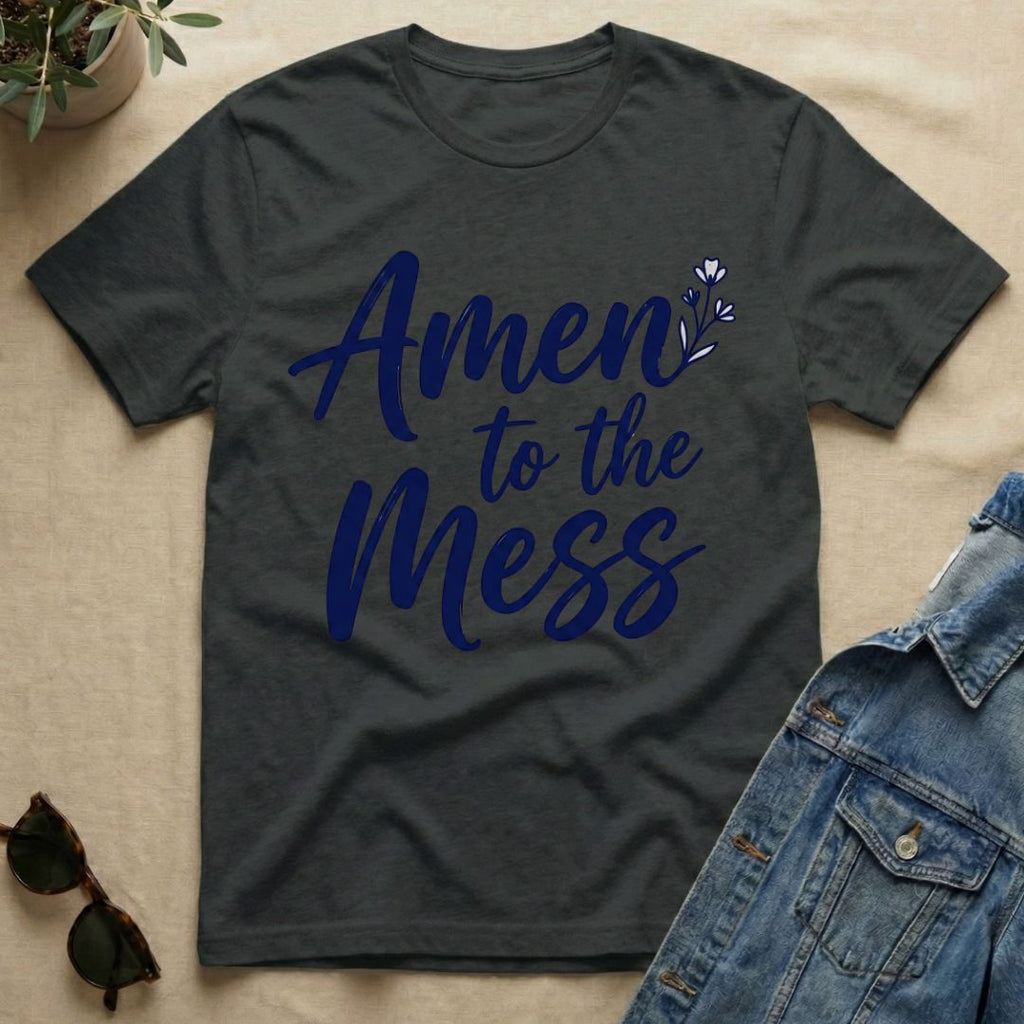 Amen To The Mess T-Shirt
