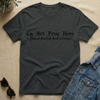 Not From Here T-Shirt