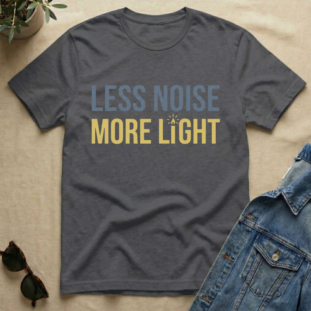 less noise more light T-Shirt