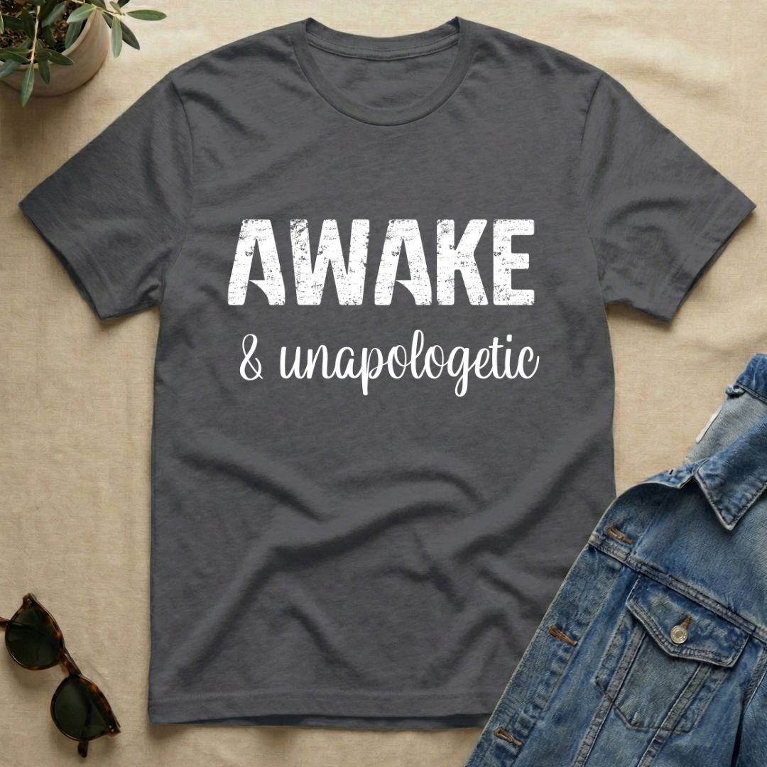 Awake & Unapologetic T-Shirt