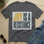 joy is a resistance T-Shirt