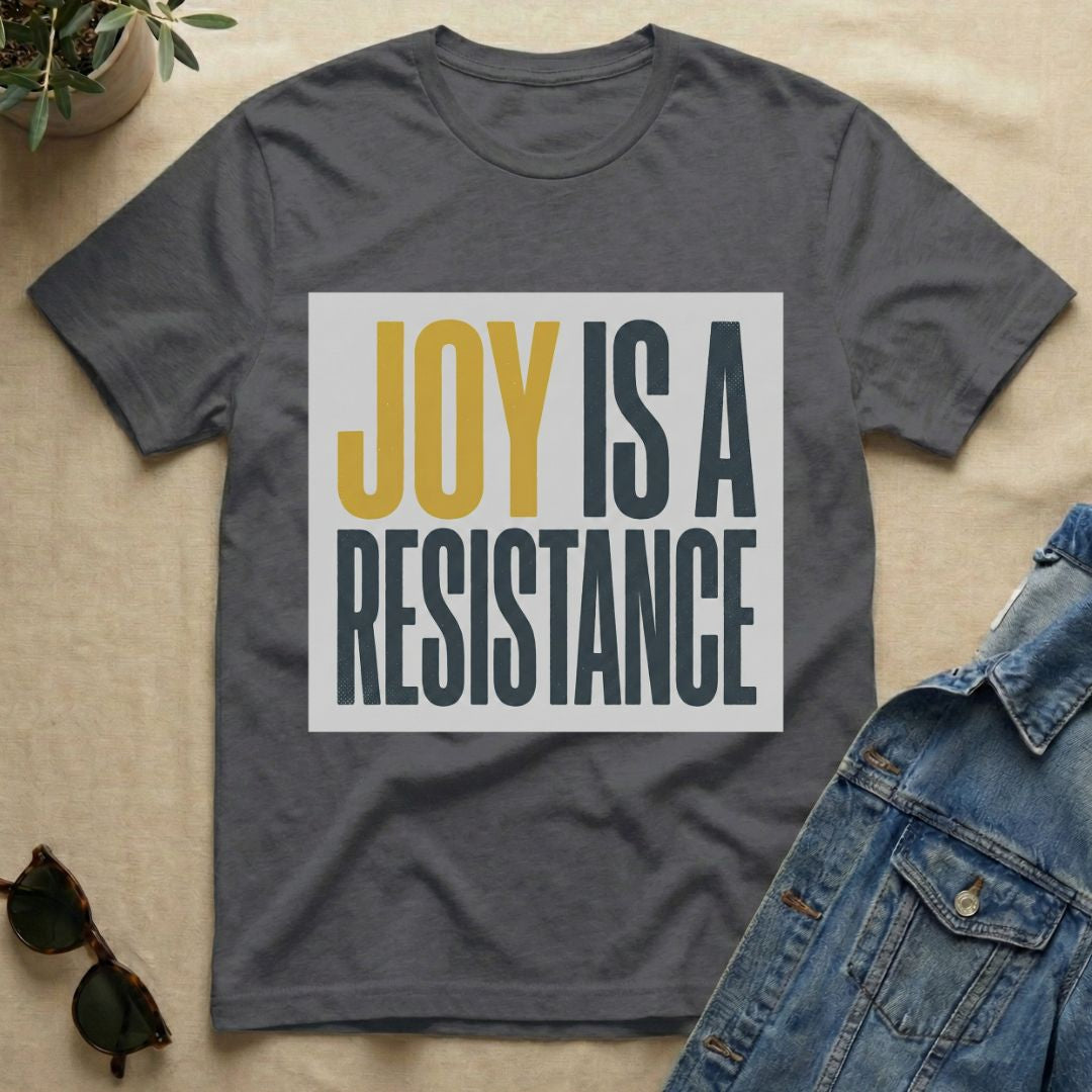 joy is a resistance T-Shirt