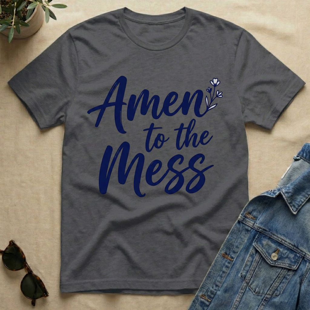 Amen To The Mess T-Shirt