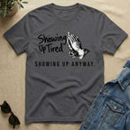 Showing Up Tired T-Shirt