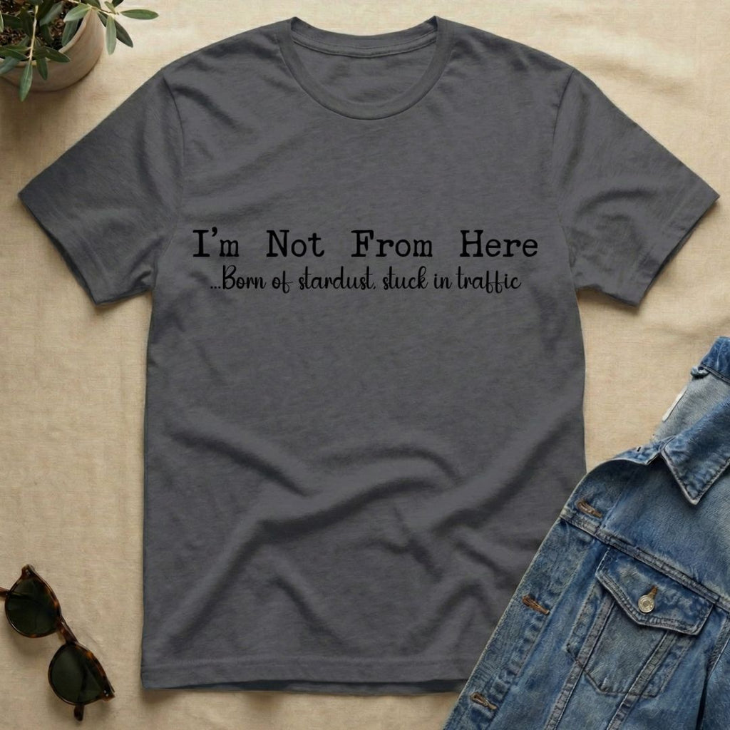 Not From Here T-Shirt