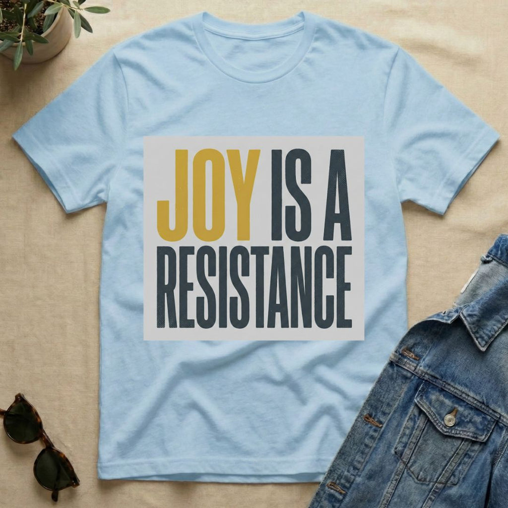 joy is a resistance T-Shirt