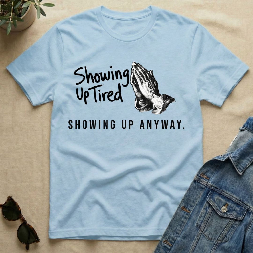 Showing Up Tired T-Shirt