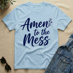 Amen To The Mess T-Shirt