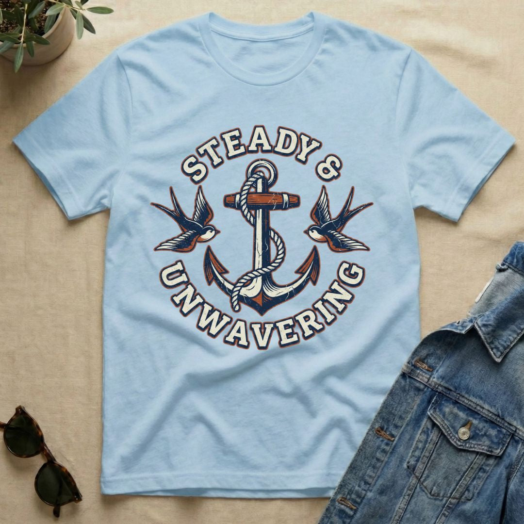 Steady & Unwavering T-Shirt