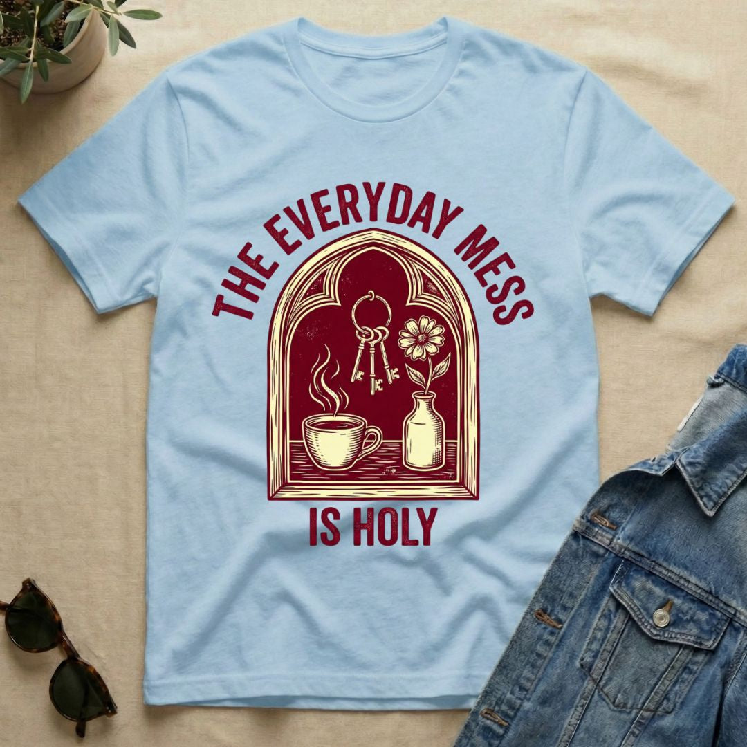 The Everyday Mess Is Holy T-Shirt