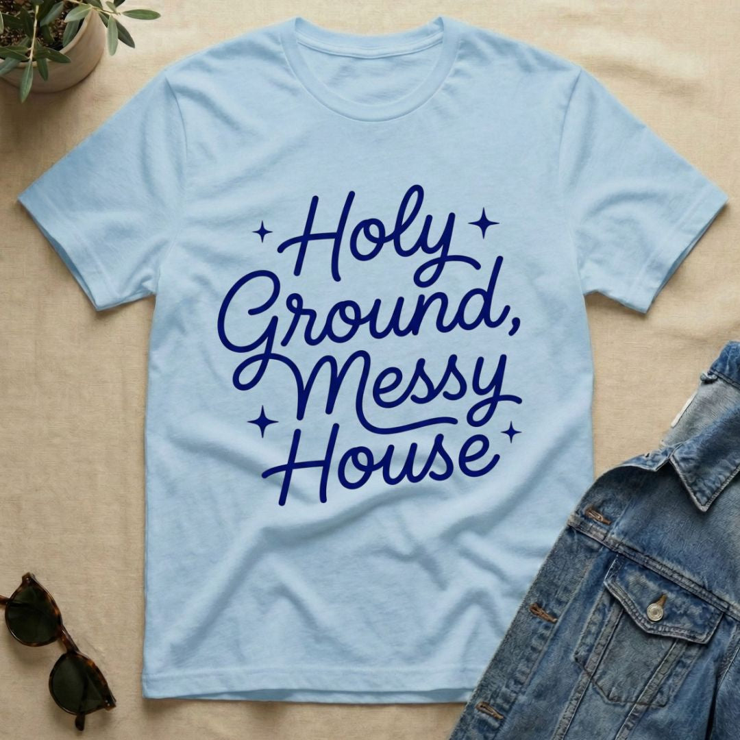 Holy Ground & Messy House T-Shirt