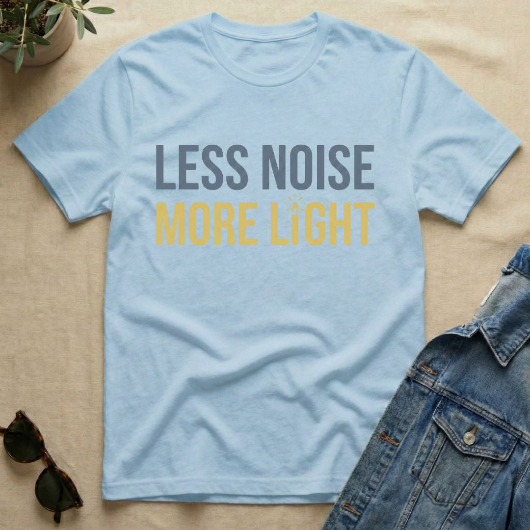 less noise more light T-Shirt