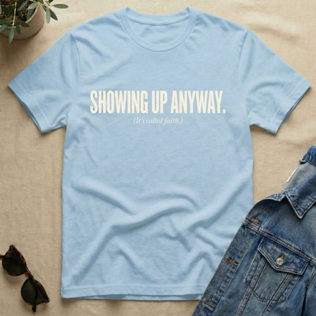 Showing Up Anyway T-Shirt