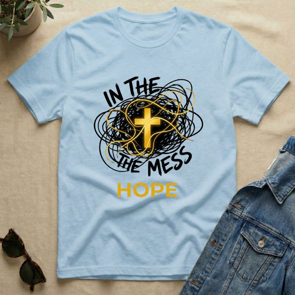 Hope In The Mess T-Shirt