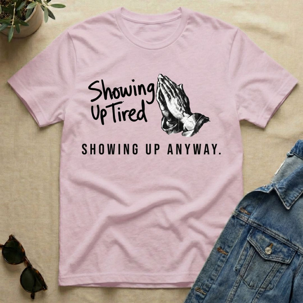 Showing Up Tired T-Shirt