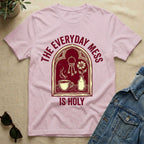 The Everyday Mess Is Holy T-Shirt