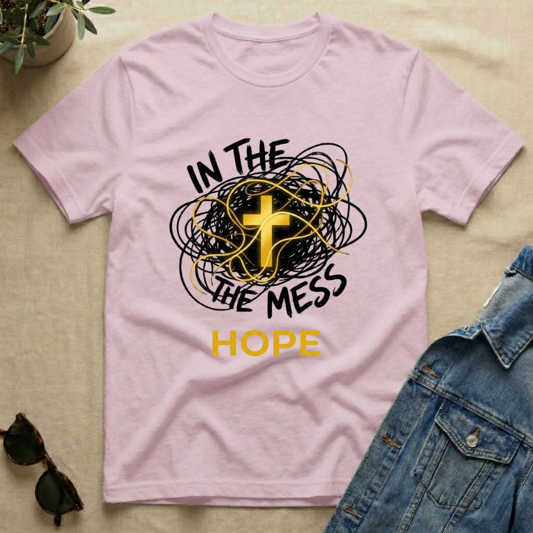Hope In The Mess T-Shirt
