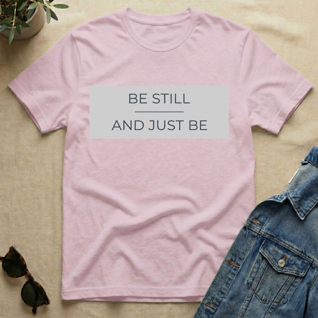 be still and just be T-Shirt