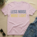 less noise more light T-Shirt
