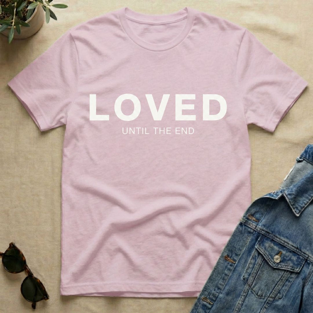 Loved To The End T-Shirt