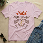held and healed T-Shirt