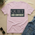 quiet and confident T-Shirt