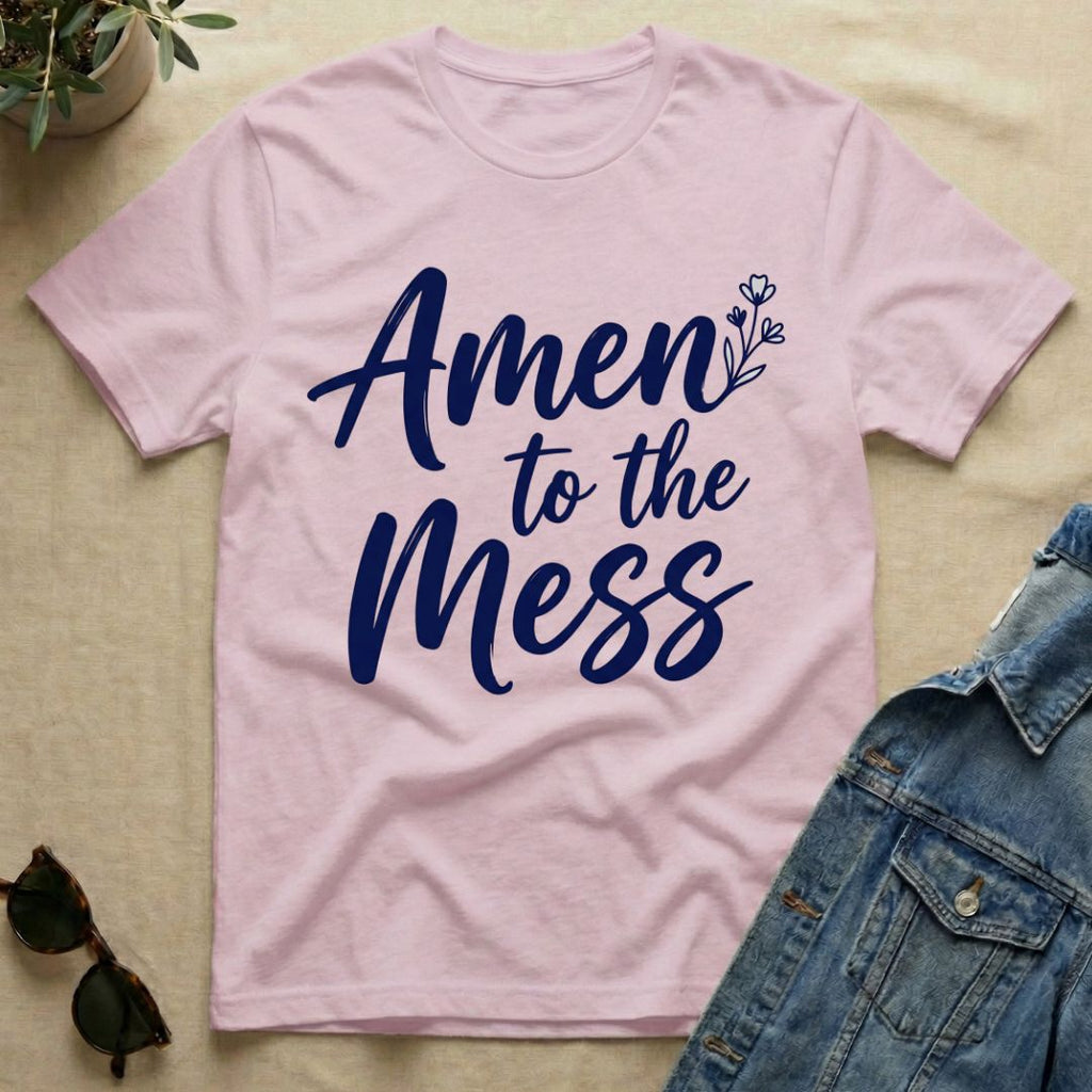 Amen To The Mess T-Shirt