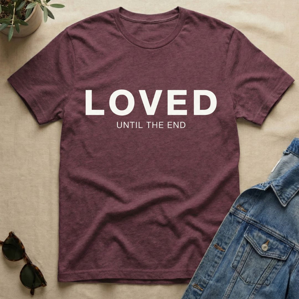 Loved To The End T-Shirt