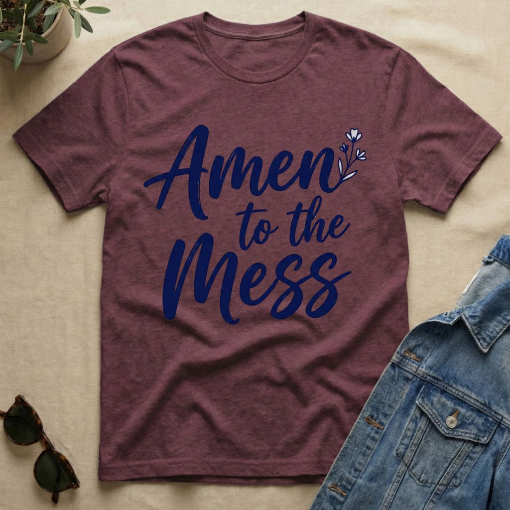 Amen To The Mess T-Shirt