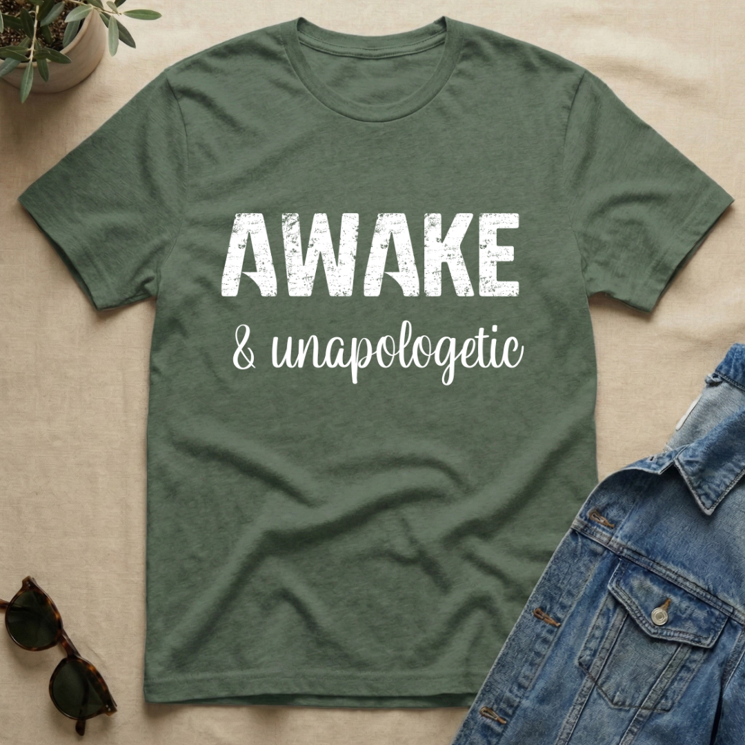 Awake & Unapologetic T-Shirt