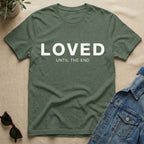 Loved To The End T-Shirt
