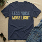 less noise more light T-Shirt