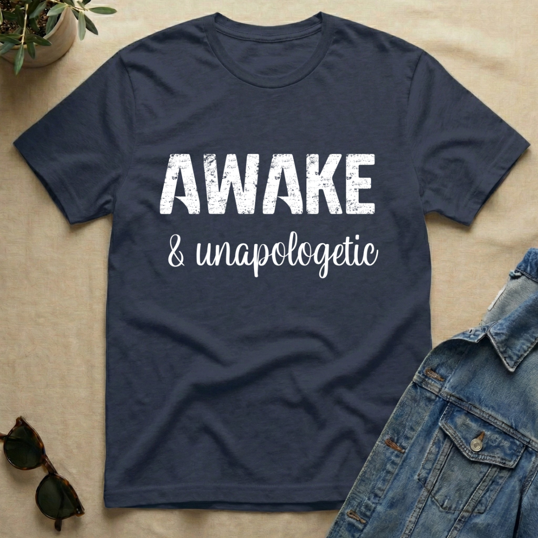 Awake & Unapologetic T-Shirt
